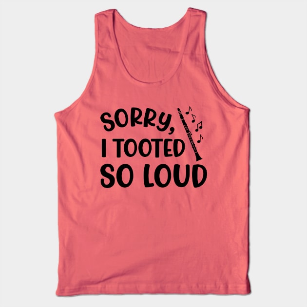 Sorry I Tooted So Loud Clarinet Marching Band Cute Funny Tank Top by GlimmerDesigns